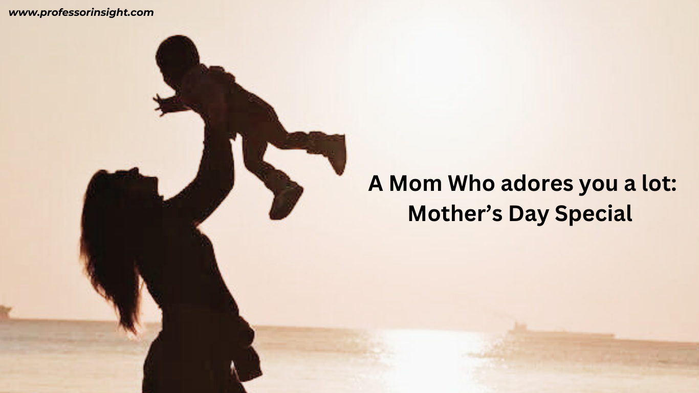 Read more about the article A Mom Who adores you a lot: Mother’s Day Special