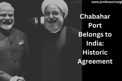 Chabahar Port Belongs to India: Historic Agreement