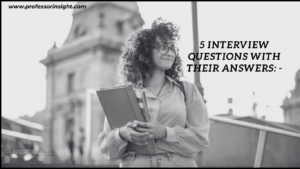 Read more about the article 5 Most Important Interview Questions with their Answers:  Part-3