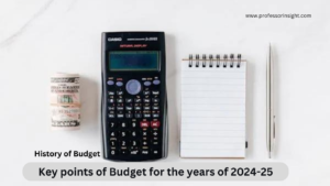 Read more about the article Key points of Budget for the years of 2024-25: History of Budget