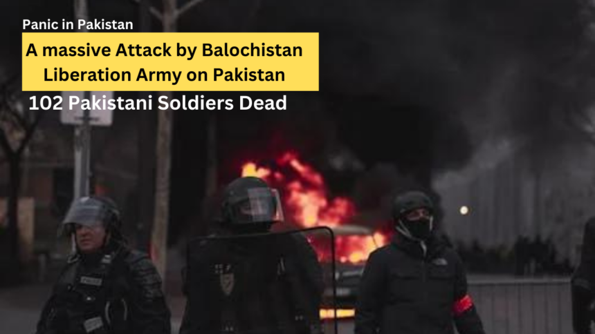 A massive Attack by Balochistan Liberation Army on Pakistan: 102 Pakistani Soldiers Dead