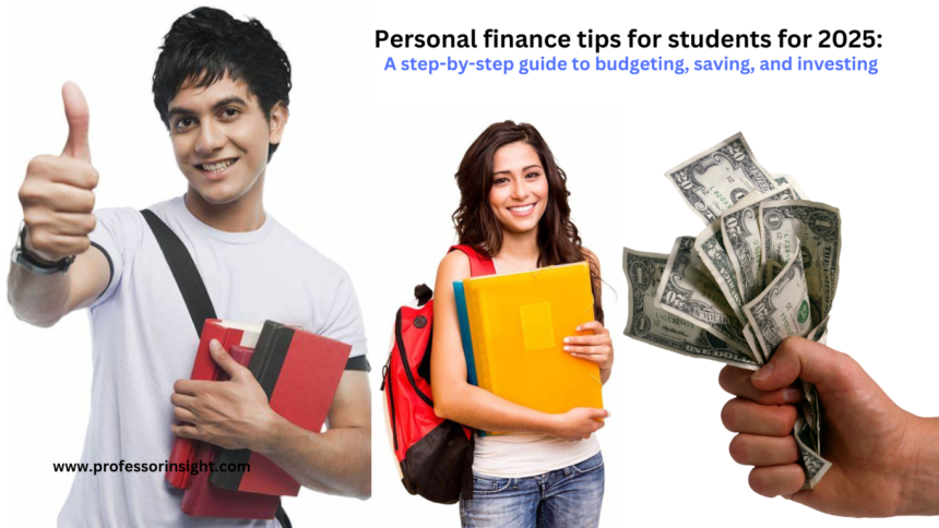 Personal finance tips for students for 2025: A step-by-step guide to budgeting, saving, and investing